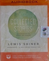 Collected Stories written by Lewis Shiner performed by Various Modern Performers on MP3 CD (Unabridged)